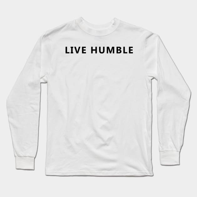 Live Humble Long Sleeve T-Shirt by tziggles